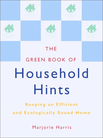 The Green Book of Household Hints: Keeping an Efficient and Ecologically Sound Home