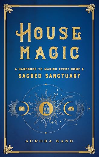 House Magic: A Handbook to Making Every Home a Sacred Sanctuary  - Volume 6 (Hardcover)
