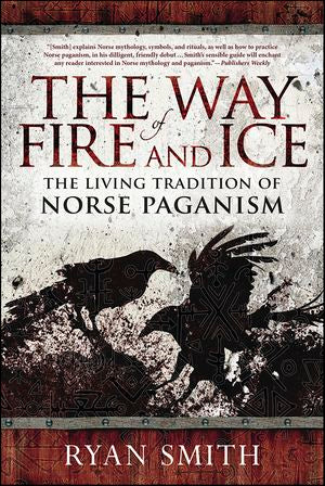 The Way of Fire and Ice (The Living Tradition of Norse Paganism) - Ryan Smith