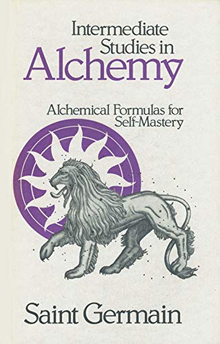 Intermediate Studies in Alchemy : Alchemical Formulas for Self-Mastery