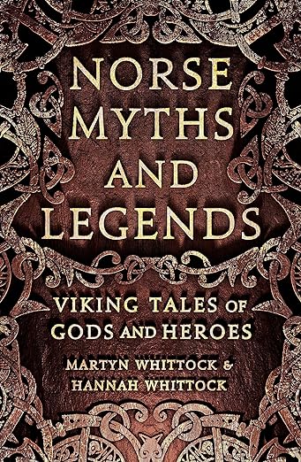 Norse Myths and Legends: Viking tales of gods and heroes - Martyn Whittock & Hannah Whittock