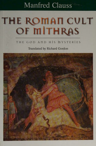 The Roman Cult of Mithras: The God and His Mysteries