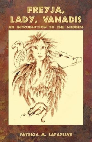 Freyja, Lady, Vanadis (An Introduction to the Goddess) - Patricia M. Lafayllve