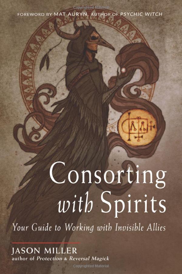 Consorting with Spirits: Your Guide to Working with Invisible Allies by Jason Miller
