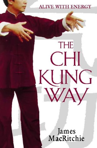 The Chi Kung Way: Alive With Energy