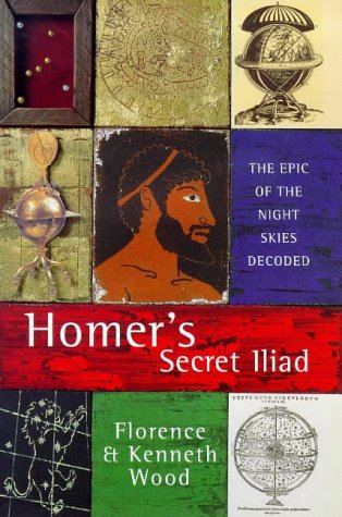 Homer's Secret Iliad: The Epic of the Night Skies Decoded