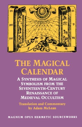 The Magical Calendar: A Synthesis of Magial Symbolism from the Seventeenth-Century Renaissance of Medieval Occultism