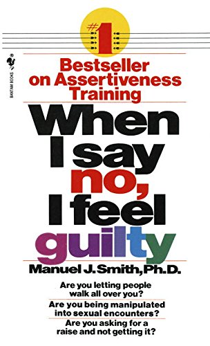 When I Say No, I Feel Guilty: How to Cope, Using the Skills of Systematic Assertive Therapy